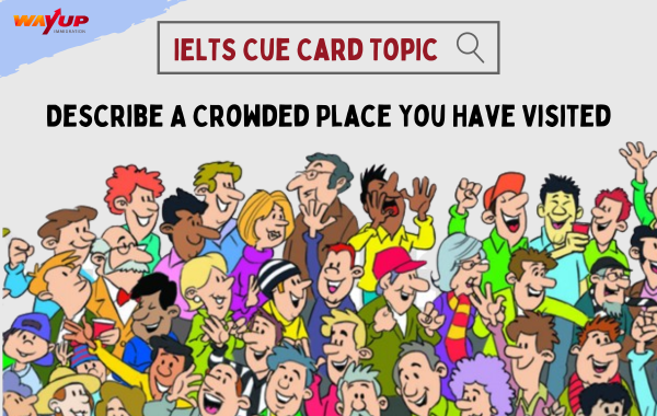 Describe a Crowded Place You Have Visited - IELTS Cue Card
